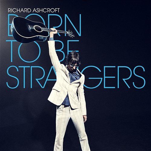 Born to Be Strangers Richard Ashcroft