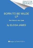 Born to Be Wilde: The Wildes of Lindow Castle James Eloisa