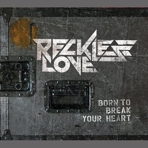 Born To Break Your Heart Reckless Love