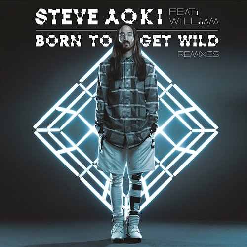 Born To Get Wild Steve Aoki feat. will.i.am