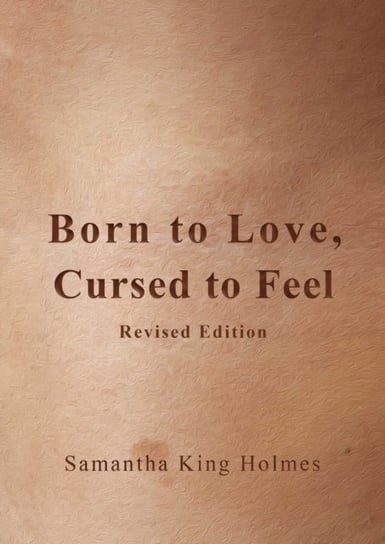 Born to Love, Cursed to Feel Revised Edition Samantha King Holmes