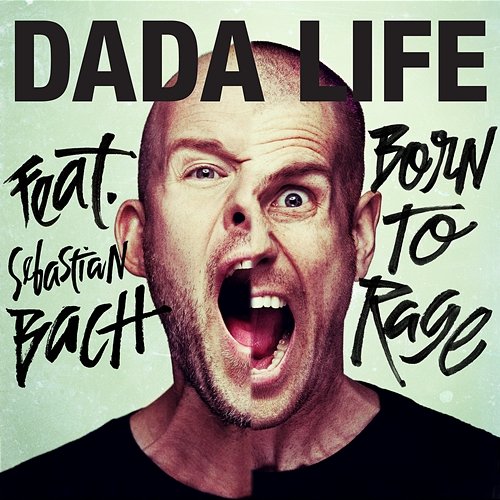 Born To Rage Dada Life feat. Sebastian Bach