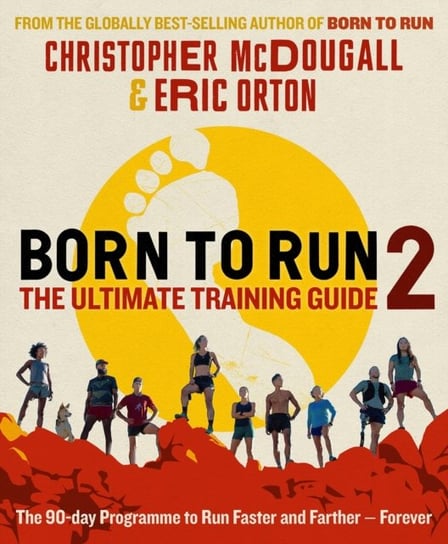 Born to Run 2: The Ultimate Training Guide Christopher McDougall