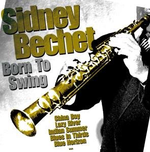 Born To Swing Bechet Sidney