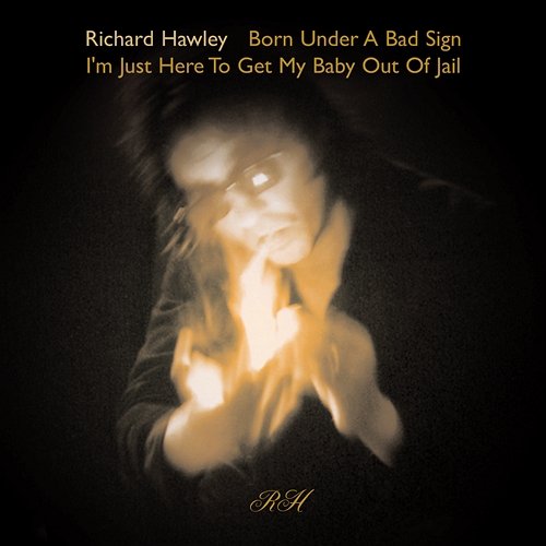 Born Under a Bad Sign Richard Hawley