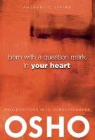 Born with a Question Mark in Your Heart Osho