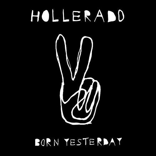 Born Yesterday Hollerado