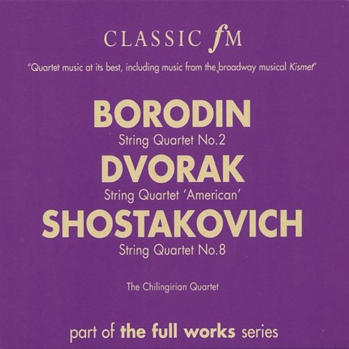 Borodin: String Quartet No.2/Dvorak: String Quartet 'American'/Shostakovich: String Quartet No.8 Chilingirian String Quartet