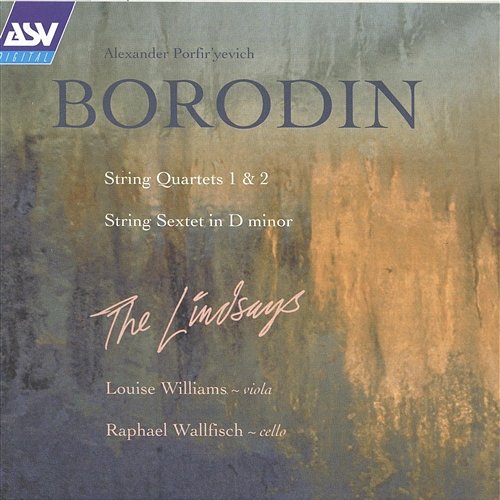 Borodin: String Quartets; String Sextet The Lindsays & Louise Williams & Raphael Wallfisch