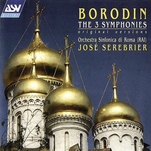 Borodin: The 3 Symphonies José Serebrier, Orchestra Sinfonica di Roma