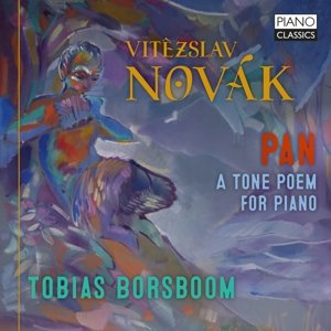 Borsboom, Tobias - Vitezslav Novak: Pan - a Tone Poem For Piano Tobias Borsboom