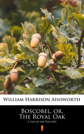 Boscobel, or, The Royal Oak Ainsworth William Harrison