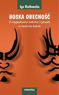 Boska obecność. O względności tekstu i rytuału w teatrze kabuki Rutkowska Iga