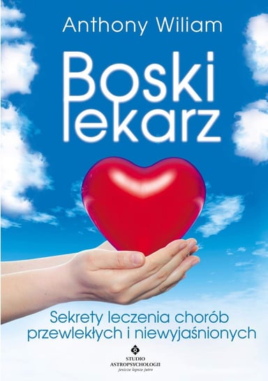 Boski lekarz. Sekrety leczenia chorób przewlekłych i niewyjaśnionych - audiobook William Anthony