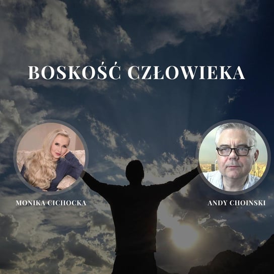 „Boskość Człowieka” Monika Cichocka, Andy Choinski - Monika Cichocka Wysoka Świadomość - podcast Cichocka Monika