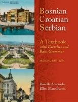 Bosnian, Croatian, Serbian, a Textbook: With Exercises and Basic Grammar Elias-Bursac Ellen, Alexander Ronelle