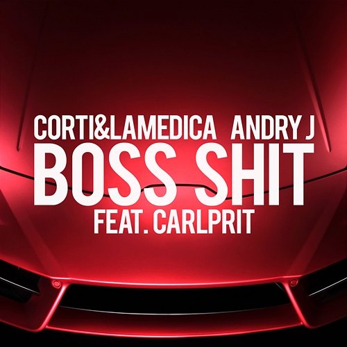 Boss Shit Corti & LaMedica, Andry J feat. Carlprit