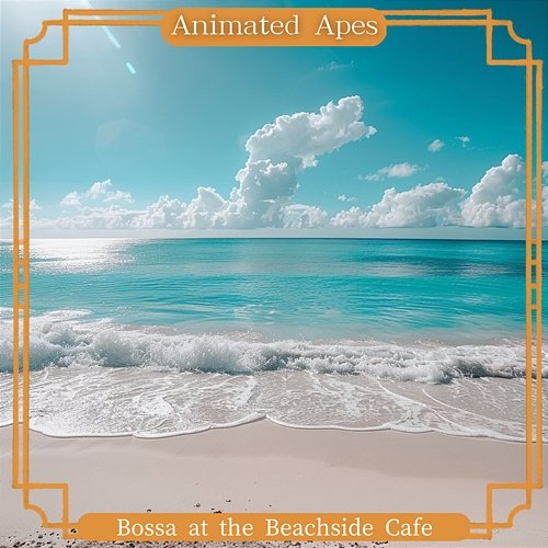 Bossa at the Beachside Cafe Animated Apes