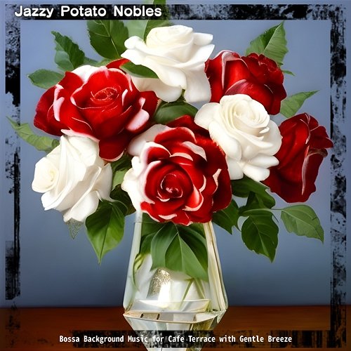 Bossa Background Music for Cafe Terrace with Gentle Breeze Jazzy Potato Nobles