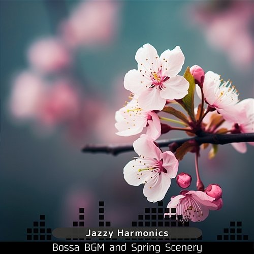 Bossa Bgm and Spring Scenery Jazzy Harmonics