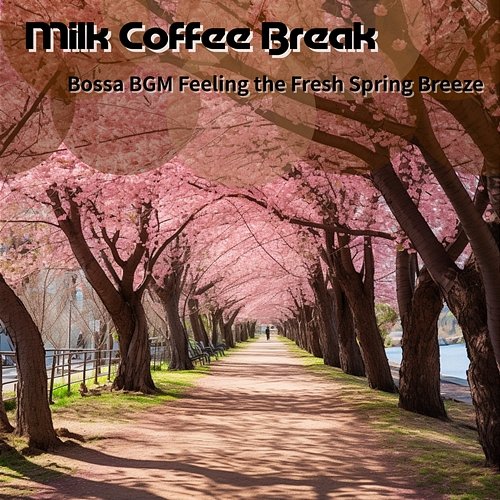 Bossa Bgm Feeling the Fresh Spring Breeze Milk Coffee Break