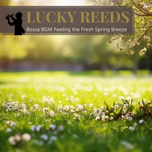 Bossa Bgm Feeling the Fresh Spring Breeze Lucky Reeds