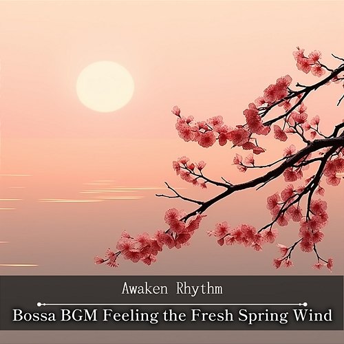 Bossa Bgm Feeling the Fresh Spring Wind Awaken Rhythm