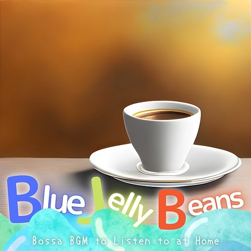 Bossa Bgm to Listen to at Home Blue Jelly Beans