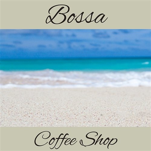 Bossa Coffee Shop - Relaxing Instrumental Jazz for Chill Zone, Lounge Music del Mar, Restaurant, Soft Jazz Club and Wellbeing, Mood Music Café Chill Lounge Music Zone