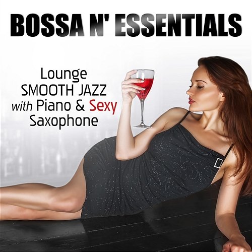 Bossa n' Essentials: Relaxing Instrumental Smooth Jazz with Piano & Sexy Saxophone, Vintage Easy Listening Piano Bar Lounge Songs for Morning Espresso and Cafe Music BGM - Total Relax Jazz Music Lovers Club