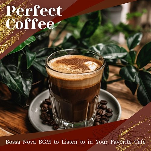 Bossa Nova Bgm to Listen to in Your Favorite Cafe Perfect Coffee