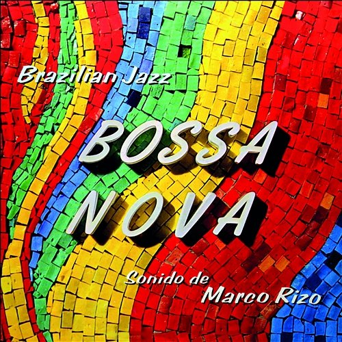Bossa Nova: Brazilian Jazz MARCO RIZO