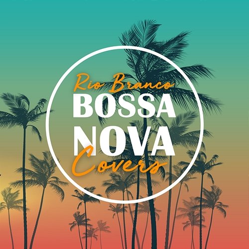 Bossa Nova Covers Rio Branco, Bossanova Covers