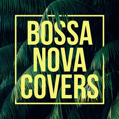Bossa Nova Covers Various Artists