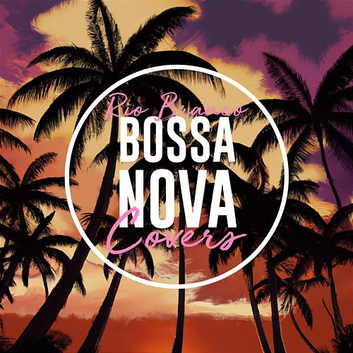 Bossa Nova Covers (Vol. 3) Rio Branco