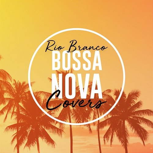 Bossa Nova Covers (Vol. 4) Rio Branco
