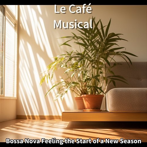 Bossa Nova Feeling the Start of a New Season Le Café Musical