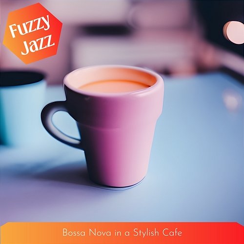 Bossa Nova in a Stylish Cafe Fuzzy Jazz