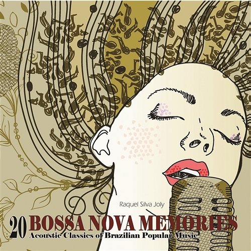 Bossa Nova Memories - 20 Acoustic Classics of Brazilian Popular Music Raquel Silva Joly