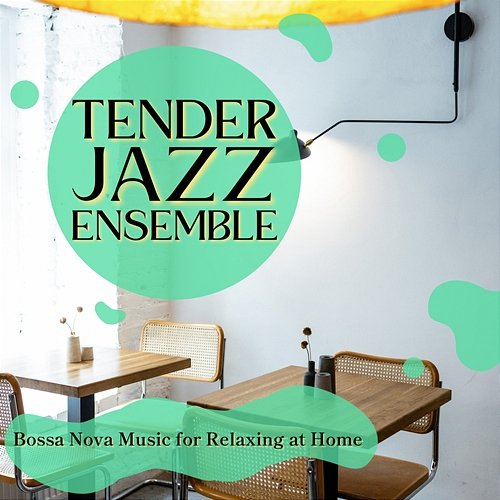 Bossa Nova Music for Relaxing at Home Tender Jazz Ensemble
