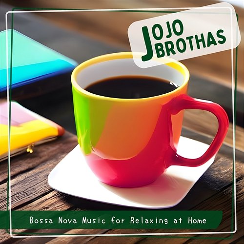 Bossa Nova Music for Relaxing at Home JoJo Brothas