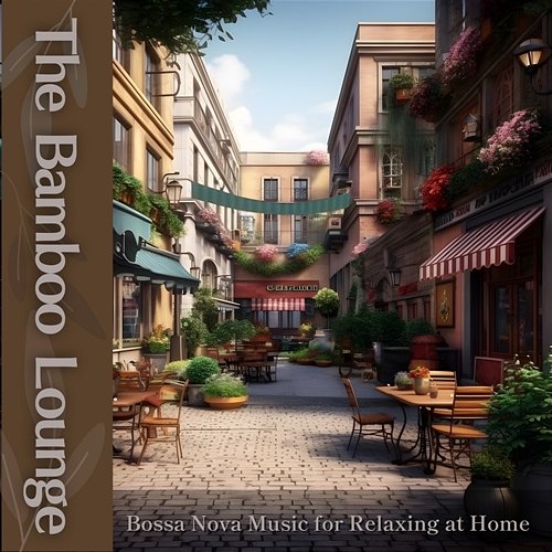 Bossa Nova Music for Relaxing at Home The Bamboo Lounge