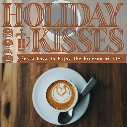 Bossa Nova to Enjoy the Freedom of Time Holiday Kisses