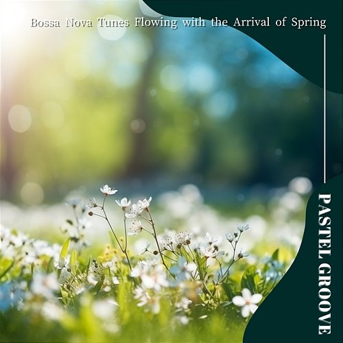 Bossa Nova Tunes Flowing with the Arrival of Spring Pastel Groove