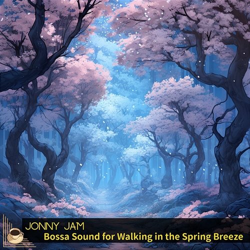 Bossa Sound for Walking in the Spring Breeze Jonny Jam