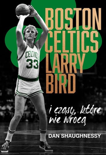 Boston Celtics, Larry Bird i czasy, które nie wrócą - ebook epub Shaughnessy Dan