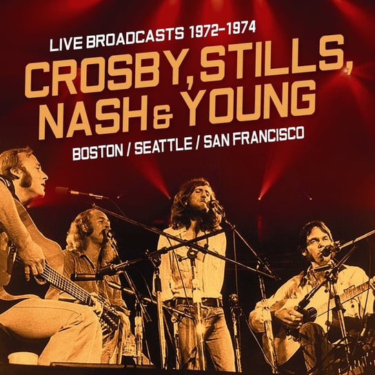 Boston Seattle San Francisco Live Broadcasts 1972-1976 Crosby, Stills, Nash and Young