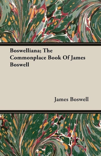 Boswelliana; The Commonplace Book Of James Boswell Boswell James