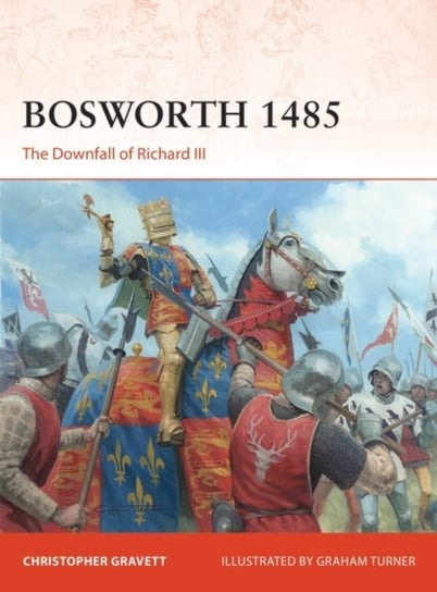 Bosworth 1485: The Downfall of Richard III Gravett Christopher
