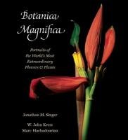 Botanica Magnifica: Portraits of the World's Most Extraordinary Flowers and Plants Singer Jonathan